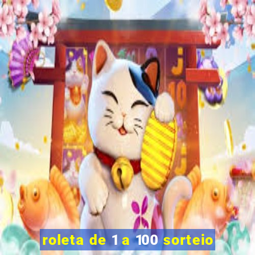 roleta de 1 a 100 sorteio